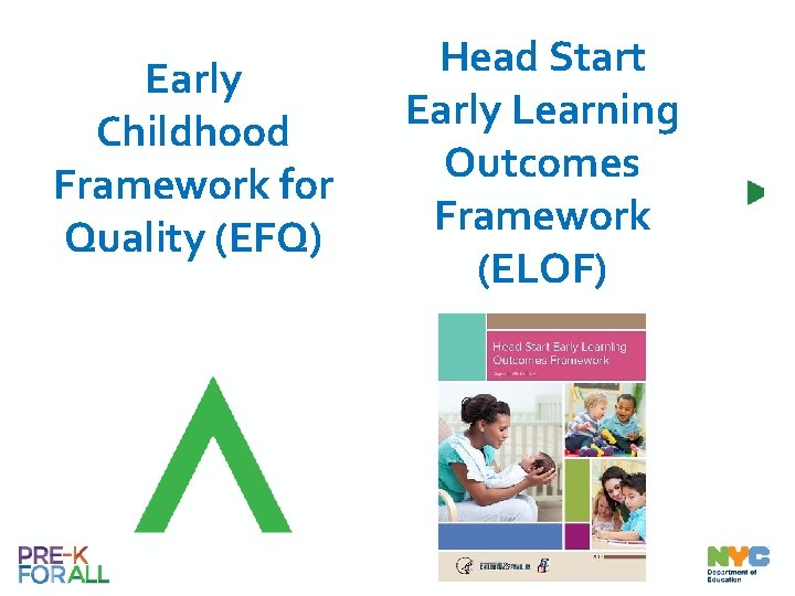 Early Childhood Framework for Quality (EFQ) Head Start Early Learning Outcomes Framework (ELOF) 