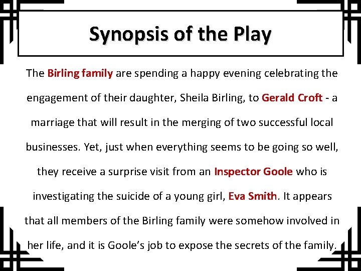 Synopsis of the Play The Birling family are spending a happy evening celebrating the