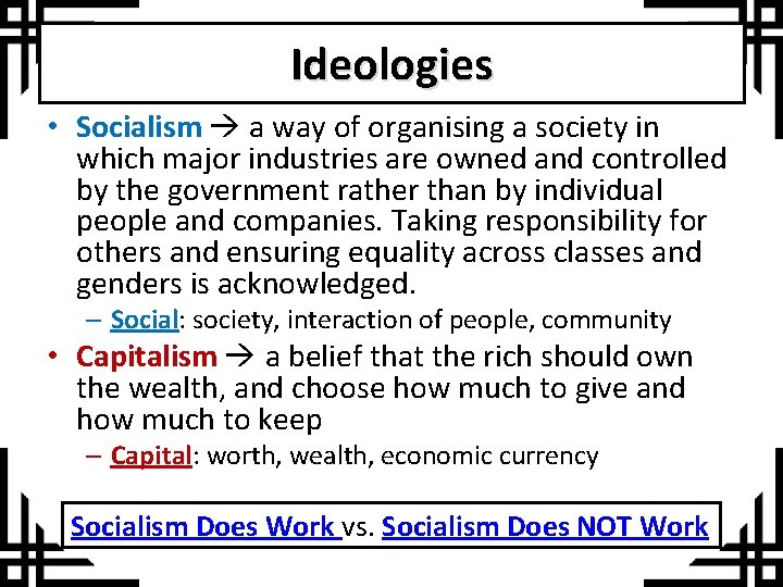 Ideologies • Socialism a way of organising a society in which major industries are