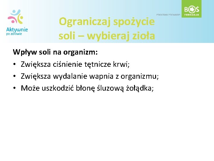 Ograniczaj spożycie soli – wybieraj zioła Wpływ soli na organizm: • Zwiększa ciśnienie tętnicze