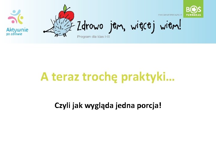 A teraz trochę praktyki… Czyli jak wygląda jedna porcja! 