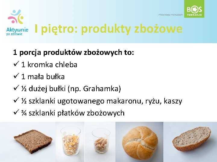 I piętro: produkty zbożowe 1 porcja produktów zbożowych to: ü 1 kromka chleba ü