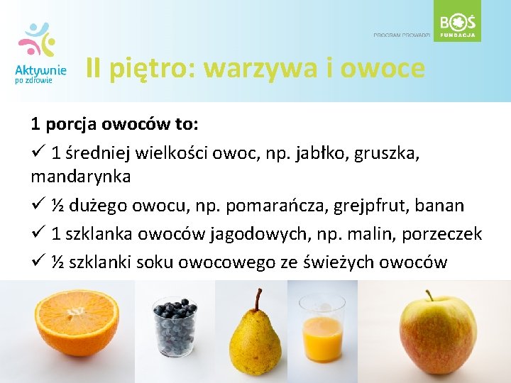 II piętro: warzywa i owoce 1 porcja owoców to: ü 1 średniej wielkości owoc, II piętro: warzywa i owoce 1 porcja owoców to: ü 1 średniej wielkości owoc,