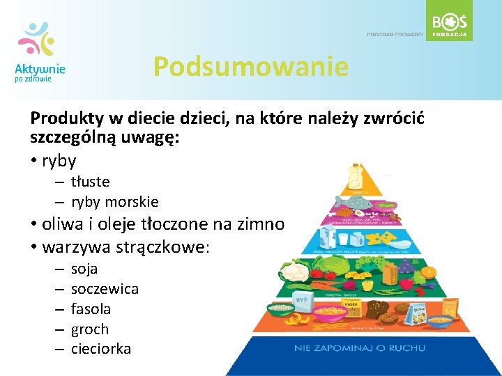 Podsumowanie Produkty w diecie dzieci, na które należy zwrócić szczególną uwagę: • ryby –