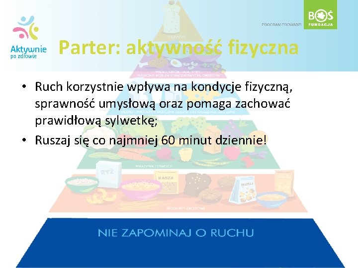 Parter: aktywność fizyczna • Ruch korzystnie wpływa na kondycje fizyczną, sprawność umysłową oraz pomaga