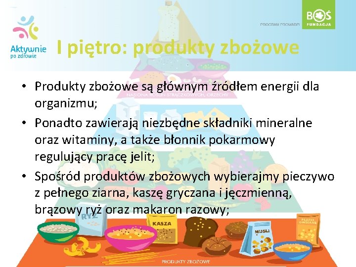 I piętro: produkty zbożowe • Produkty zbożowe są głównym źródłem energii dla organizmu; •