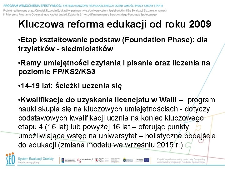 Kluczowa reforma edukacji od roku 2009 • Etap kształtowanie podstaw (Foundation Phase): dla trzylatków