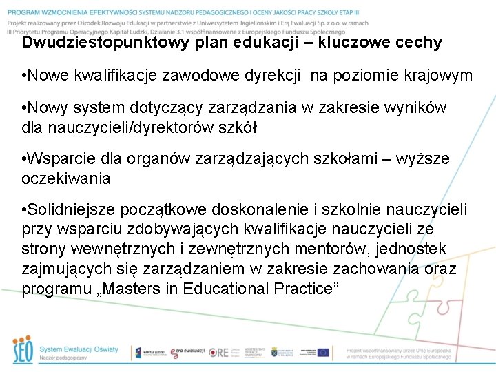 Dwudziestopunktowy plan edukacji – kluczowe cechy • Nowe kwalifikacje zawodowe dyrekcji na poziomie krajowym