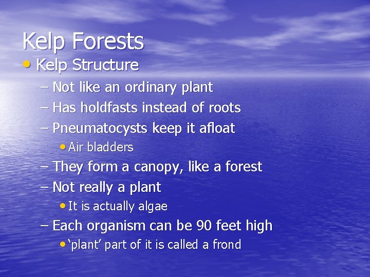 Kelp Forests • Kelp Structure – Not like an ordinary plant – Has holdfasts