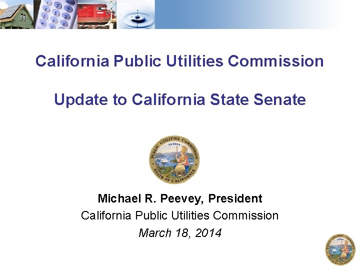 California Public Utilities Commission Update to California State Senate Michael R. Peevey, President California