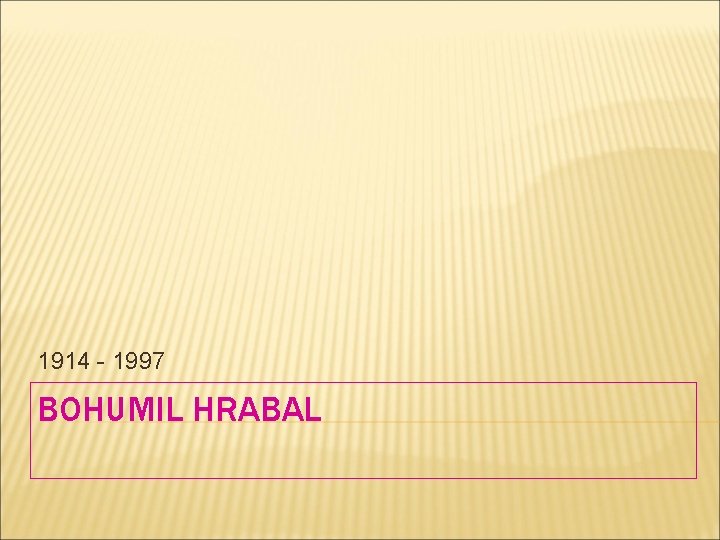 1914 - 1997 BOHUMIL HRABAL 