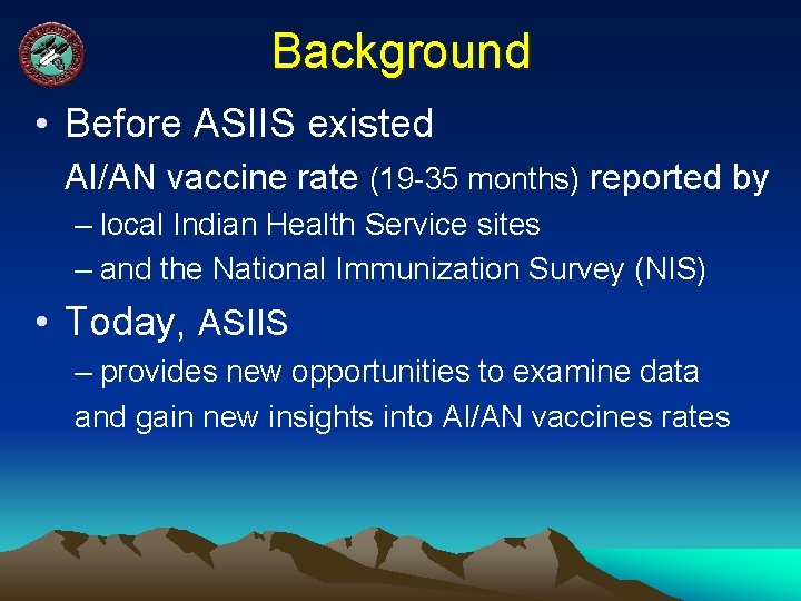 Background • Before ASIIS existed AI/AN vaccine rate (19 -35 months) reported by –