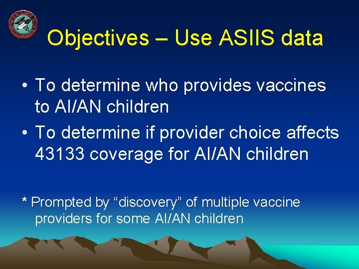 Objectives – Use ASIIS data • To determine who provides vaccines to AI/AN children