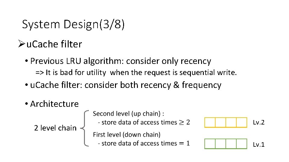 System Design(3/8) Øu. Cache filter • Previous LRU algorithm: consider only recency => It