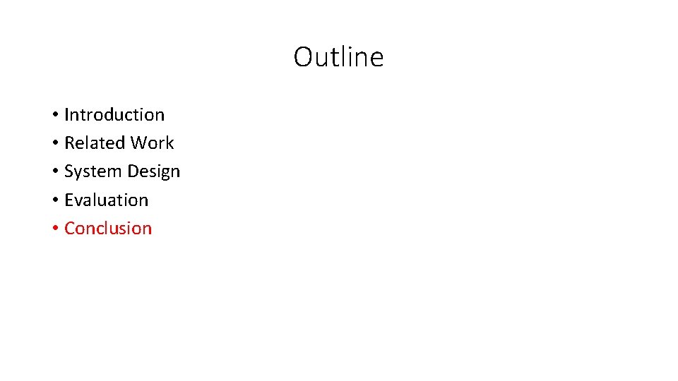 Outline • Introduction • Related Work • System Design • Evaluation • Conclusion 