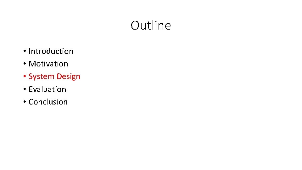Outline • Introduction • Motivation • System Design • Evaluation • Conclusion 