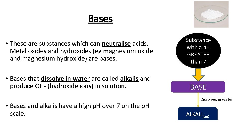 Bases • These are substances which can neutralise acids. Metal oxides and hydroxides (eg