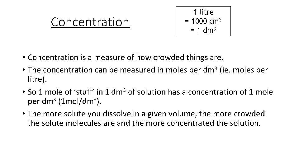 Concentration 1 litre = 1000 cm 3 = 1 dm 3 • Concentration is