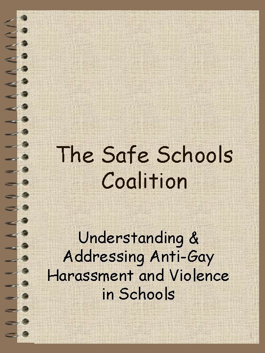 The Safe Schools Coalition Understanding & Addressing Anti-Gay Harassment and Violence in Schools 1