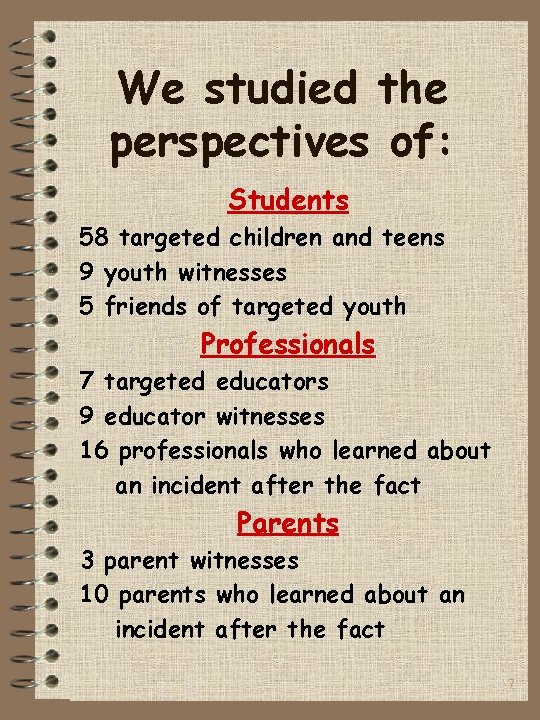 We studied the perspectives of: Students 58 targeted children and teens 9 youth witnesses