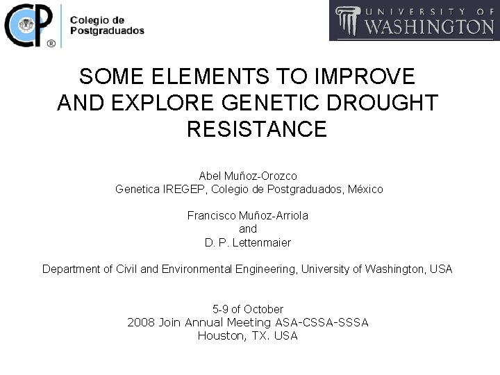 SOME ELEMENTS TO IMPROVE AND EXPLORE GENETIC DROUGHT RESISTANCE Abel Muñoz-Orozco Genetica IREGEP, Colegio