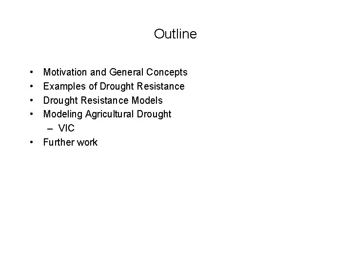Outline • • Motivation and General Concepts Examples of Drought Resistance Models Modeling Agricultural