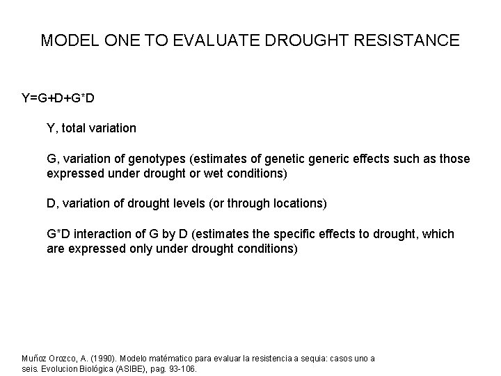 MODEL ONE TO EVALUATE DROUGHT RESISTANCE Y=G+D+G*D Y, total variation G, variation of genotypes