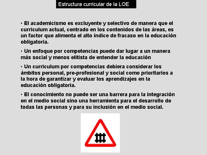 Estructura curricular de la LOE • El academicismo es excluyente y selectivo de manera