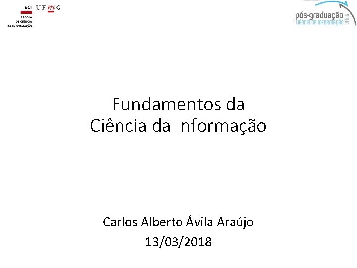 Fundamentos da Ciência da Informação Carlos Alberto Ávila Araújo 13/03/2018 