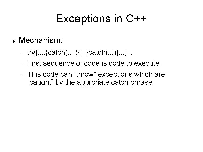 Exceptions in C++ Mechanism: try{. . }catch(. . ){. . . }catch(. . .