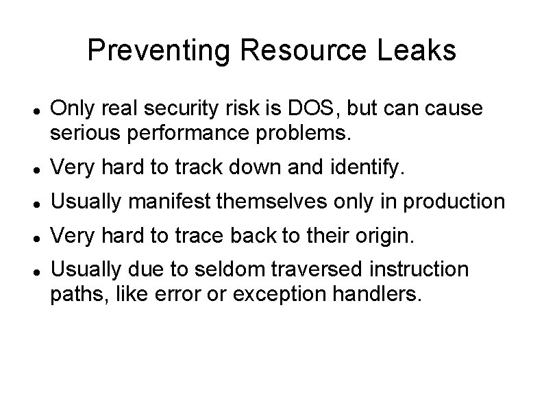 Preventing Resource Leaks Only real security risk is DOS, but can cause serious performance