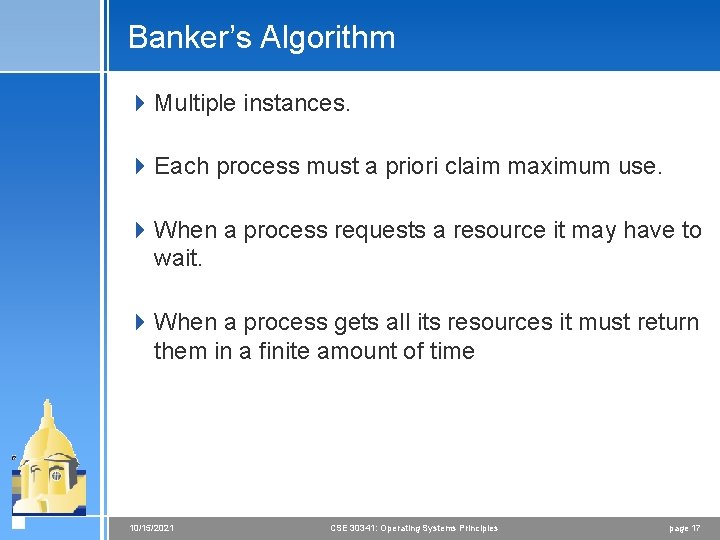 Banker’s Algorithm 4 Multiple instances. 4 Each process must a priori claim maximum use.