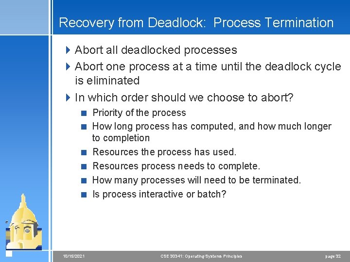 Recovery from Deadlock: Process Termination 4 Abort all deadlocked processes 4 Abort one process