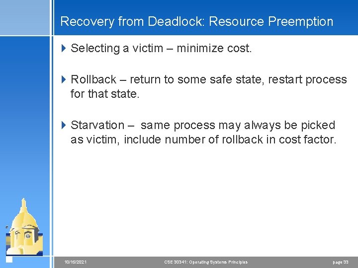 Recovery from Deadlock: Resource Preemption 4 Selecting a victim – minimize cost. 4 Rollback