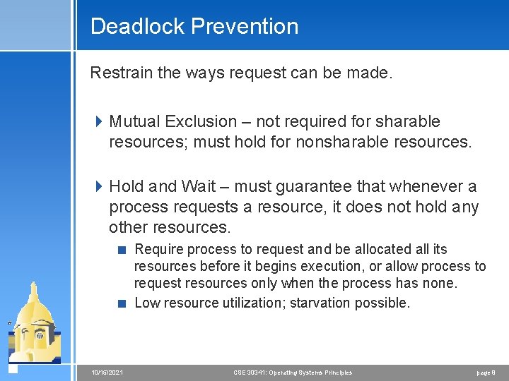 Deadlock Prevention Restrain the ways request can be made. 4 Mutual Exclusion – not