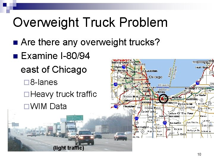 Overweight Truck Problem Are there any overweight trucks? n Examine I-80/94 east of Chicago