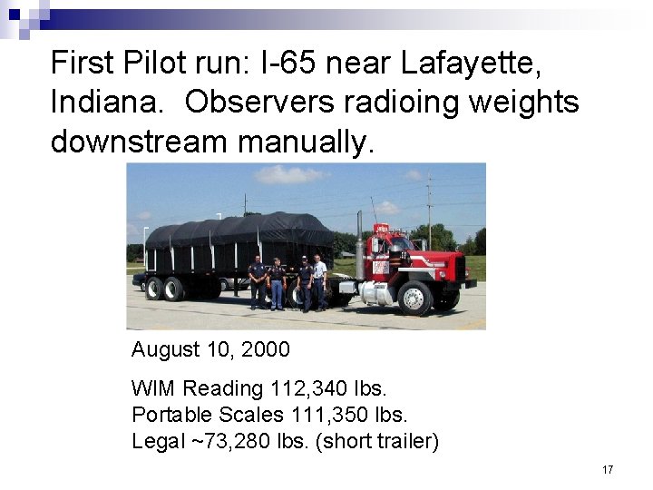 First Pilot run: I-65 near Lafayette, Indiana. Observers radioing weights downstream manually. August 10, First Pilot run: I-65 near Lafayette, Indiana. Observers radioing weights downstream manually. August 10,
