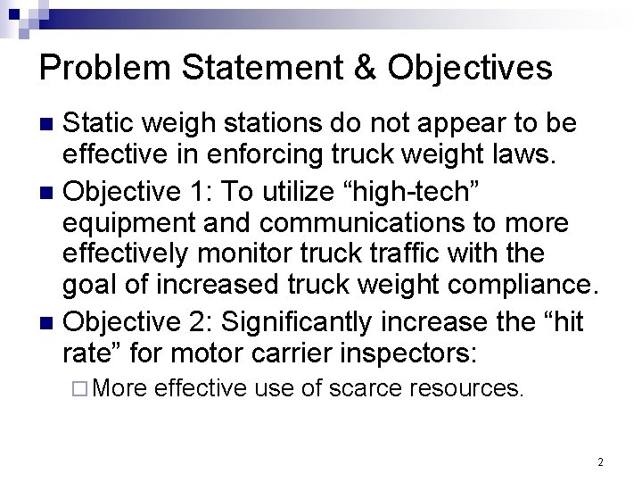 Problem Statement & Objectives Static weigh stations do not appear to be effective in Problem Statement & Objectives Static weigh stations do not appear to be effective in