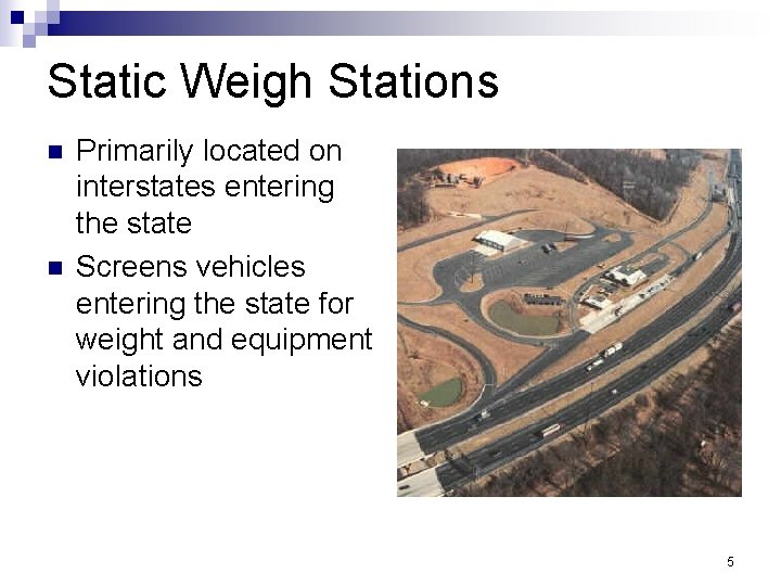 Static Weigh Stations n n Primarily located on interstates entering the state Screens vehicles