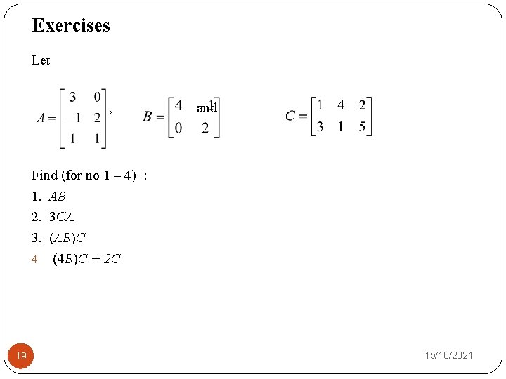 Exercises Let , and Find (for no 1 – 4) : 1. AB 2.