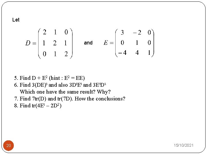 Let and 5. Find D + E 2 (hint : E 2 = EE)