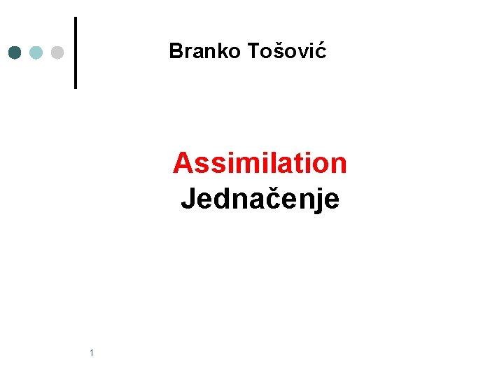 Branko Tošović Assimilation Jednačenje 1 