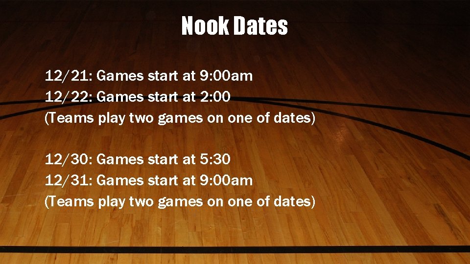 Nook Dates 12/21: Games start at 9: 00 am 12/22: Games start at 2: