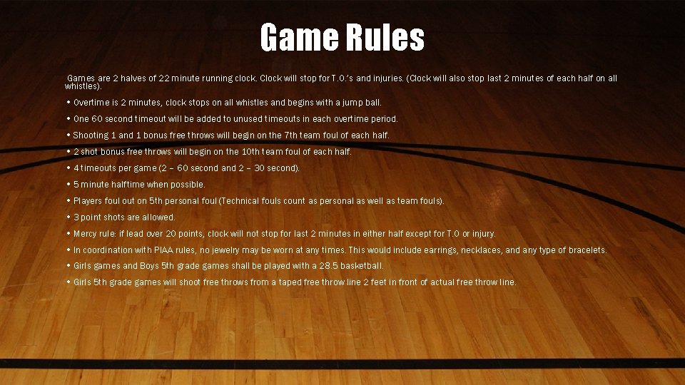 Game Rules Games are 2 halves of 22 minute running clock. Clock will stop