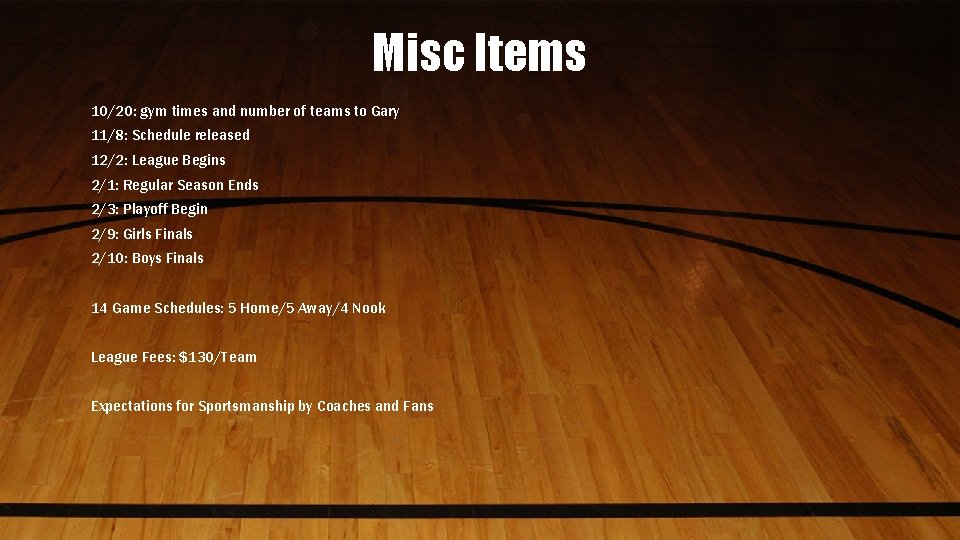 Misc Items 10/20: gym times and number of teams to Gary 11/8: Schedule released