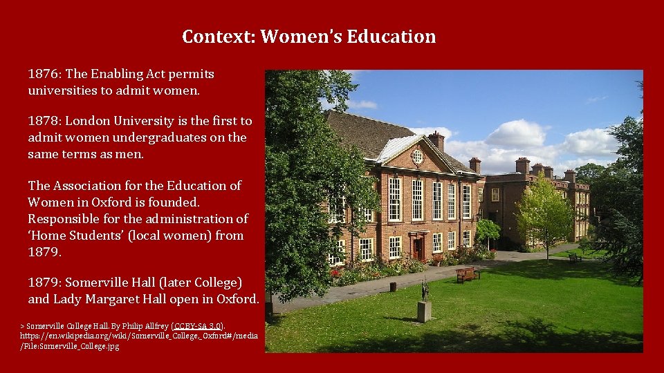 Context: Women’s Education 1876: The Enabling Act permits universities to admit women. 1878: London