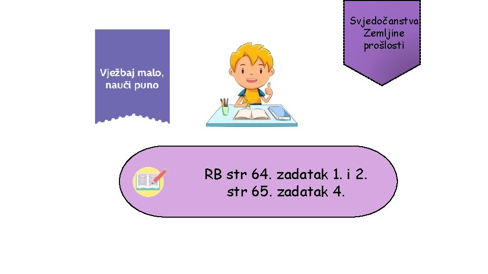 Svjedočanstva Zemljine prošlosti RB str 64. zadatak 1. i 2. str 65. zadatak 4.