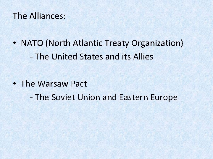 The Alliances: • NATO (North Atlantic Treaty Organization) - The United States and its