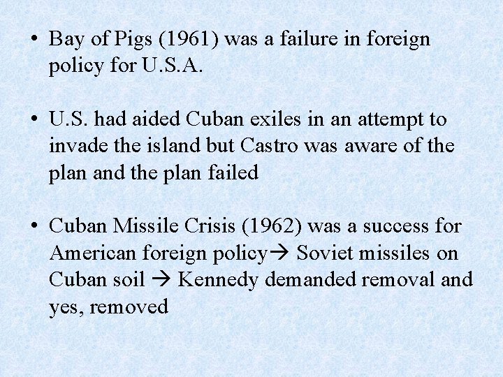  • Bay of Pigs (1961) was a failure in foreign policy for U.
