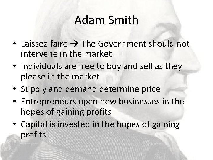 Adam Smith • Laissez-faire The Government should not intervene in the market • Individuals